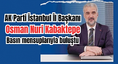 AK Parti İstanbul İl Başkanı Osman Nuri Kabaktepe basın mensuplarıyla bir araya geldi