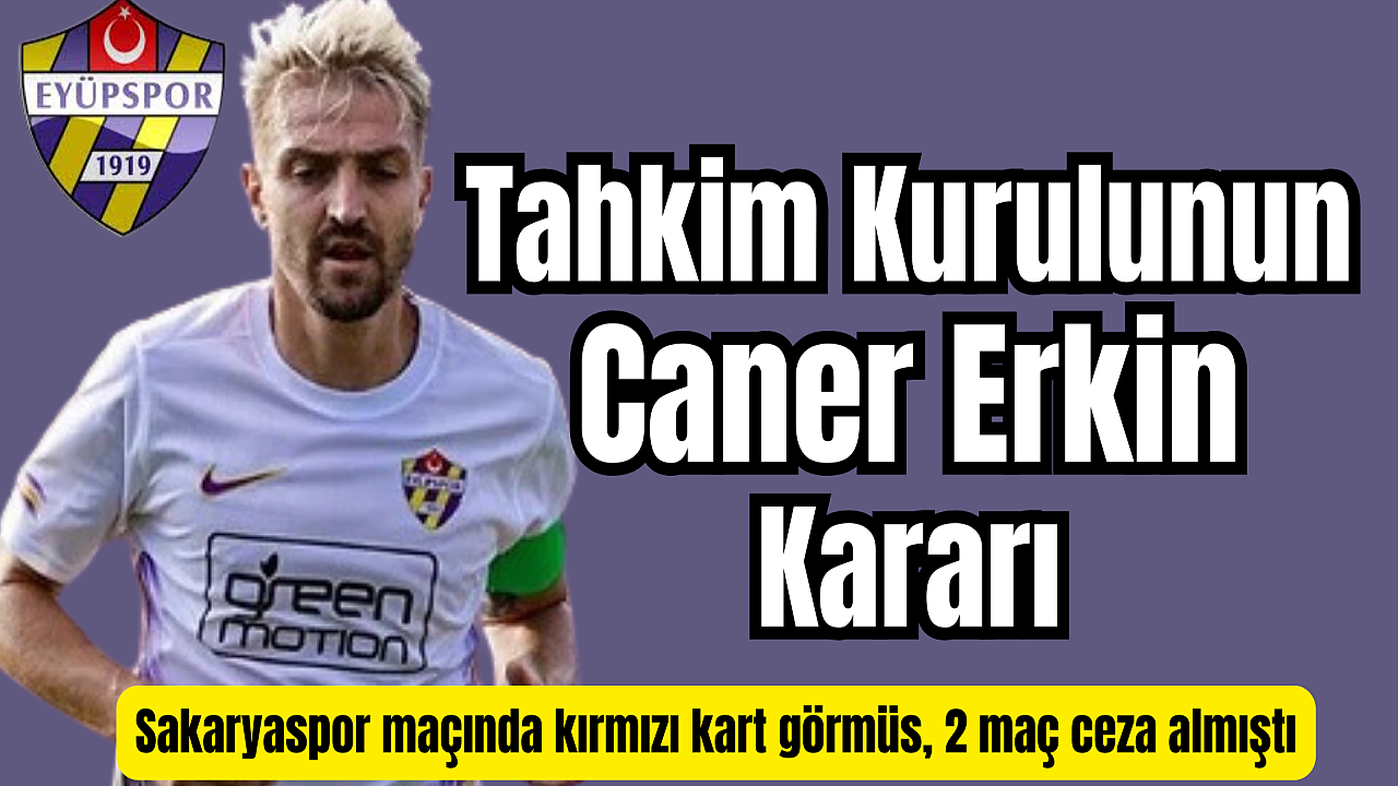Caner Erkin'in cezasında indirim