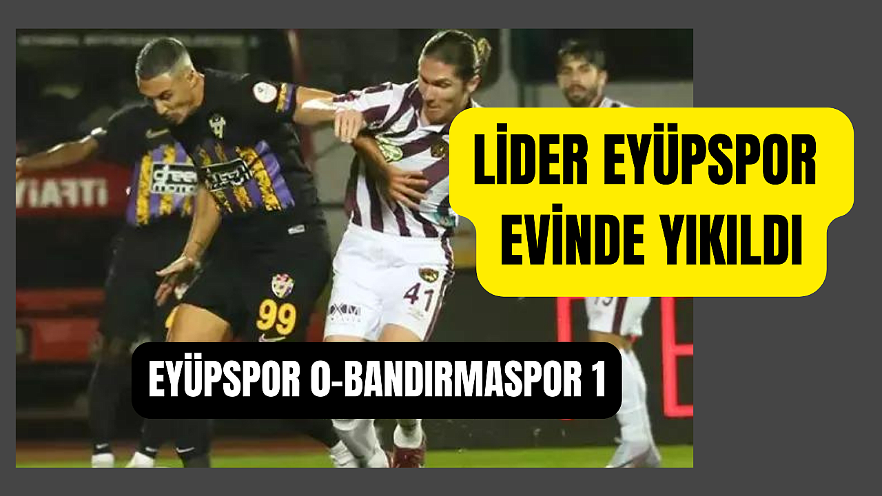 Eyüpspor Bandırmaspor’a takıldı 0-1, Eflatun Sarılar evinde vurgun yedi