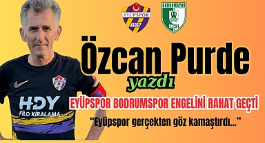 EYÜPSPOR BODRUMSPOR ENGELİNİ RAHAT GEÇTİ 
