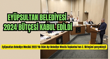 Eyüpsultan Belediyesi 2024 bütçesi kabul edildi