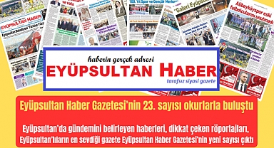Eyüpsultan Haber Gazetesi’nin 23. sayısı okurlarla buluştu