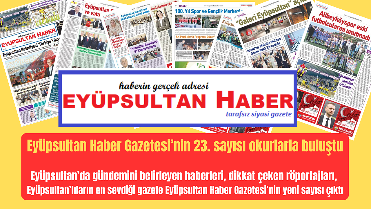 Eyüpsultan Haber Gazetesi’nin 23. sayısı okurlarla buluştu
