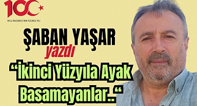 İkinci Yüzyıla Ayak Basamayanlar..