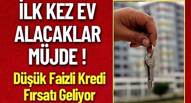 İlk kez ev alacaklara düşük faizli kredi fırsatı geliyor! İşte şartlar