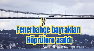 Köprülere Fenerbahçe bayrakları asıldı