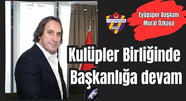Kulüpler Birliği’nde Murat Özkaya Yeniden Başkan