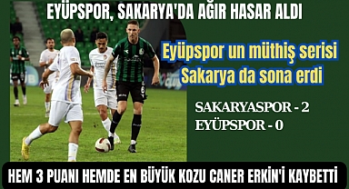 LiDER EYÜPSPOR SAKARYASPOR KARŞINDA LİGDE İLK YENİLGİYİ ALDI