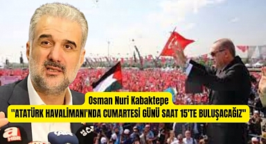 Osman Nuri Kabaktepe: Tüm dünyaya haykırmak için buluşacağız