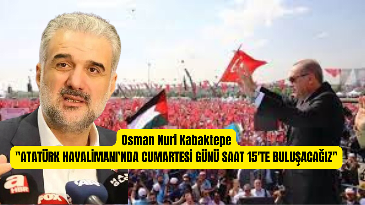 Osman Nuri Kabaktepe: Tüm dünyaya haykırmak için buluşacağız