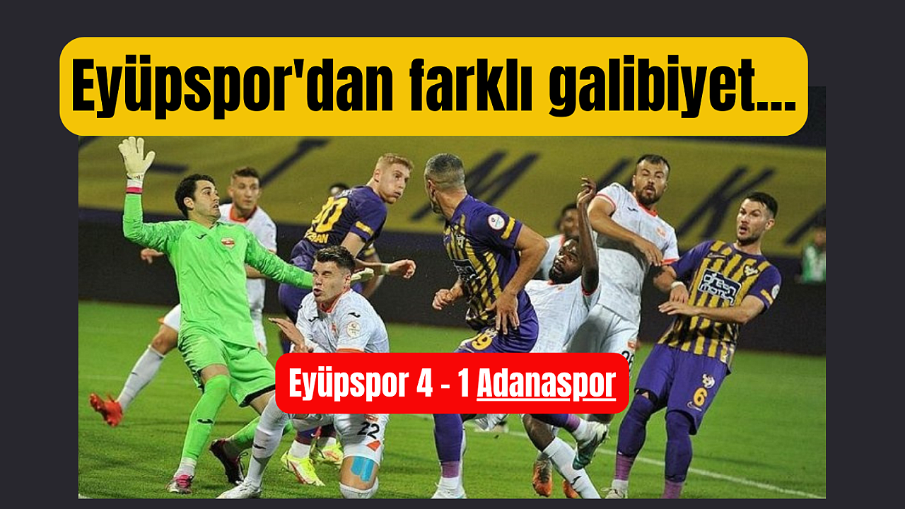 Eyüpspor Adanaspor’u Rahat Geçti, Eyüp Stadyumunda Futbol Şov