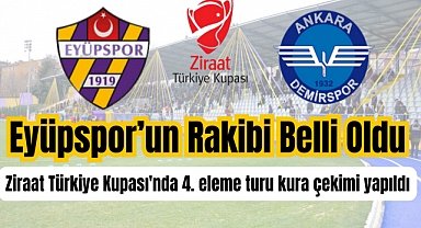 Eyüpspor’un Ziraat Türkiye Kupasında rakibi belli oldu