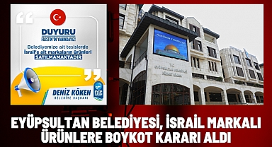 Eyüpsultan Belediyesi Tesislerde İsrail Markalı Ürünlerin Satışını Durdurdu
