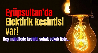 Eyüpsultan'da 5 Mahallede Elektrik Kesintisi