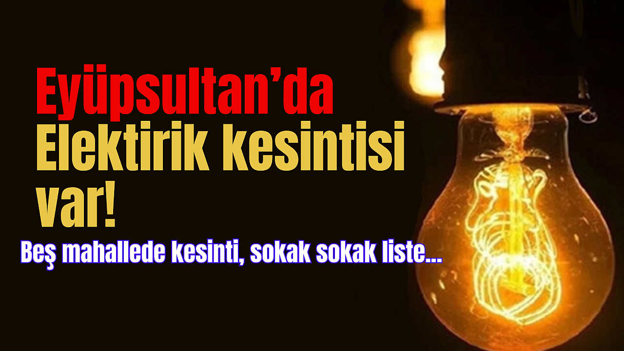 Eyüpsultan'da 5 Mahallede Elektrik Kesintisi