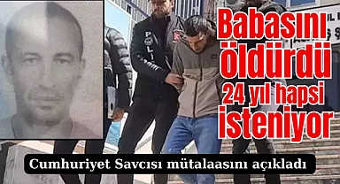 Eyüpsultan'da babasını bıçaklayarak öldüren sanığa 24 yıl hapis talebi