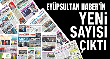 Eyüpsultan Haber Gazetesi'nin 24. Sayısı çıktı