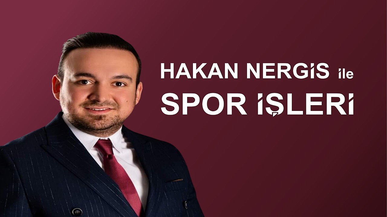 ‘Hakan Nergis ile Spor İşleri' her Perşembe devam ediyor