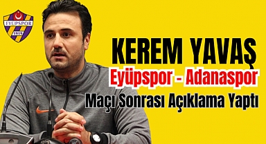 Kerem Yavaş, Eyüpspor Adanaspor Maçı Sonrası Açıklama Yaptı