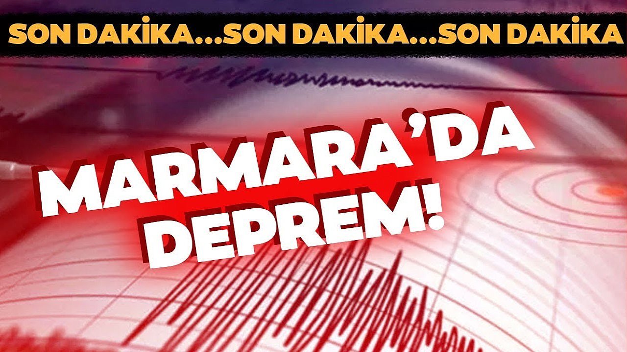 Son Dakika!.. Marmara’da korkutan deprem