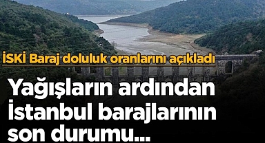 Yağışlar etkili oldu mu? İstanbul barajlarında son durum