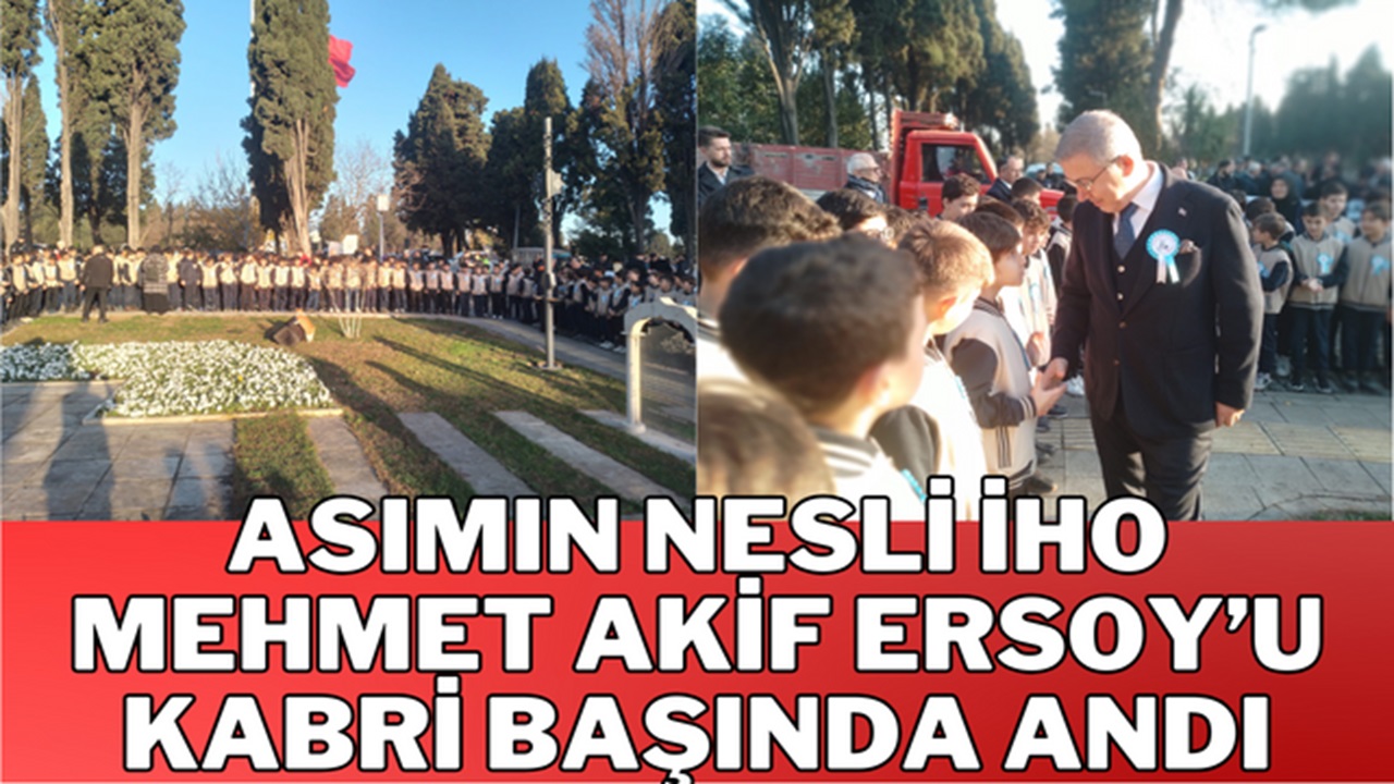 Asımın Nesli Mehmet Akif Ersoy'u kabri başında andı