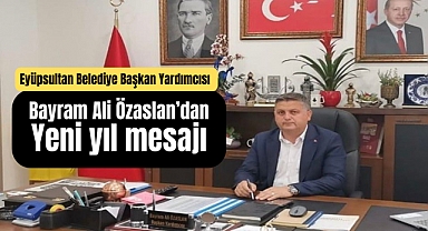 Belediye Başkan Yardımcısı Bayram Ali Özaslan yeni yıl mesajı yayınladı.