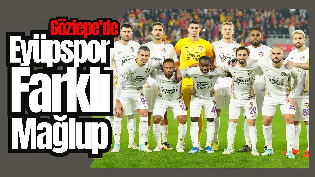Eyüpspor İzmir’de cepden yedi, Eflatun sarılılara Göztepe şoku