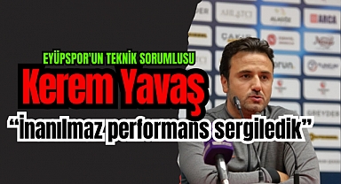 Eyüpspor Kerem Yavaş, ‘İnanılmaz performans sergiledik’