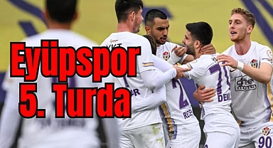  Eyüpspor, Türkiye Kupası'nda bir üst turda