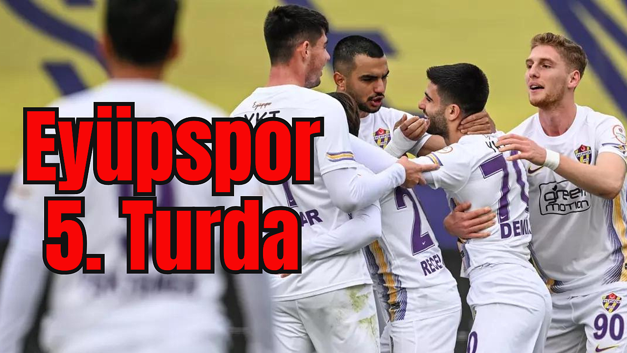 Eyüpspor, Türkiye Kupası'nda bir üst turda