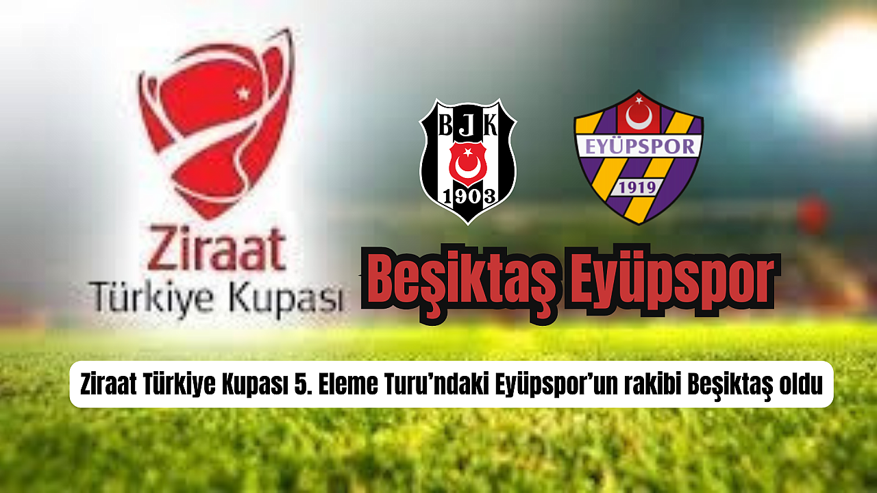 Eyüpspor’un Ziraat Türkiye Kupası’ndaki rakibi belli oldu.