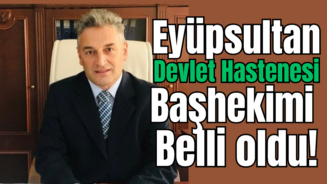 Eyüpsultan Devlet Hastanesi Başhekimi belli oldu