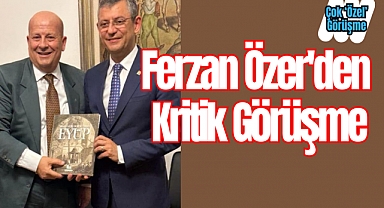 Ferzan Özer'den Kritik Görüşme