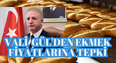 İstanbul Valisi Gül'den ekmek fiyatlarına tepki