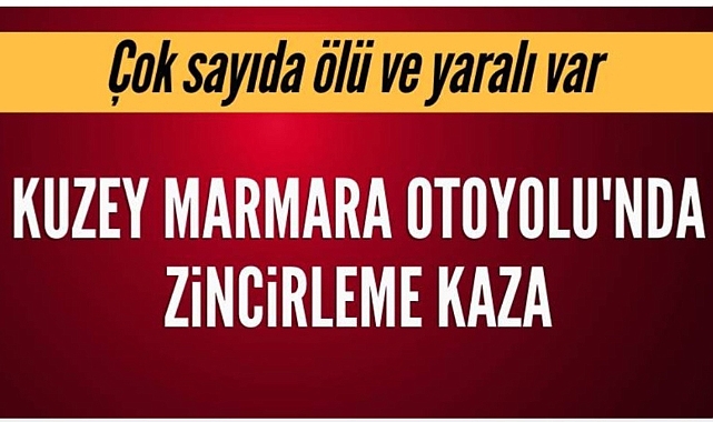 Kuzey Marmara Otoyolu'nda zincirleme kaza: 10 ölü, 54 yaralı