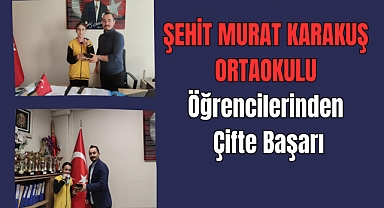 Şehit Murat Karakuş Ortaokulu Öğrencilerinden Çifte Başarı