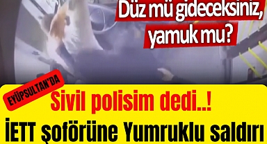 Sivil polisim dedi, İETT şoförüne saldırdı!