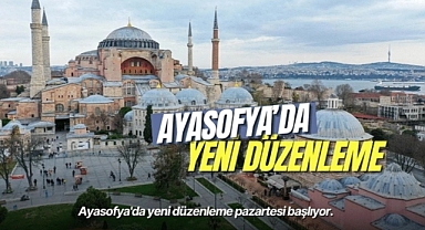 Ayasofya'da yeni düzenleme başlıyor