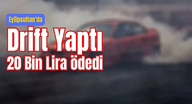 Drift Yaptı 20 Bin Lira Ceza ödedi