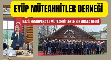Eyüp Müteahhitler Derneği Gaziosmanpaşalı Müteahhitler ile buluştu