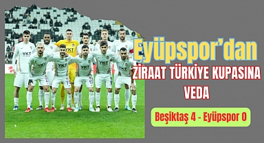 EYÜPSPOR KUPADA BEŞİKTAŞ'A DİRENEMEDİ