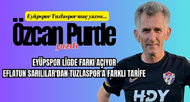 EYÜPSPOR LİGDE FARKI AÇIYOR EFLATUN SARILILAR'DAN TUZLASPOR'A FARKLI TARİFE 