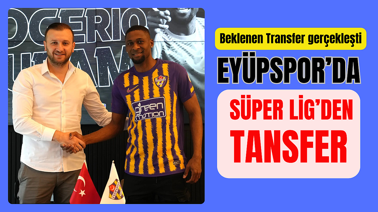 Eyüpspor, Süper Lig'den golcü transfer etti