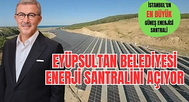 Eyüpsultan Belediyesi'nden bir ilk enerji santrali açılıyor