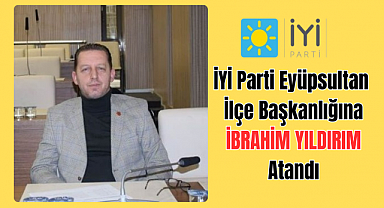 İYİ Parti Eyüpsultan İlçe Başkanı İbrahim Yıldırım 
