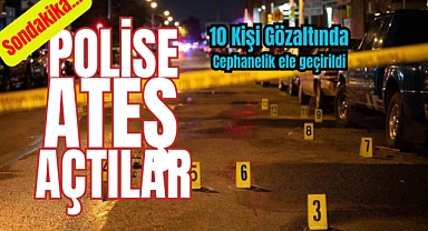 Polislerle silahlı çatışmaya girdiler! 10 kişi gözaltında