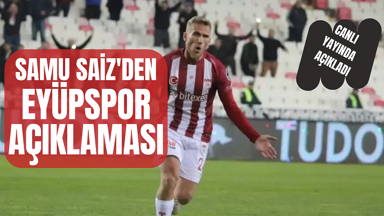 Sivassporlu Samu Saiz'den Eyüpspor açıklaması