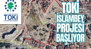 TOKİ, İSLAMBEY PROJESİNİN STARTINI VERDİ