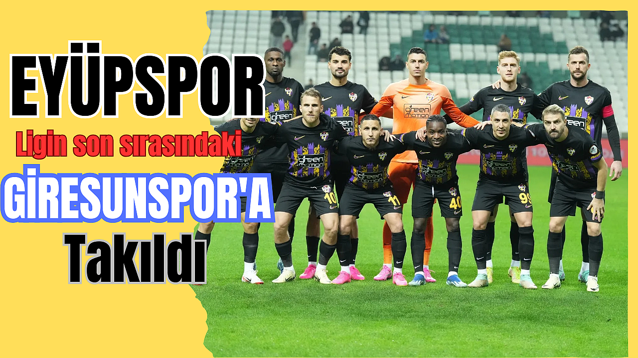 EYÜPSPOR GİRESUN'DA SÜPRİZ YAPTI
